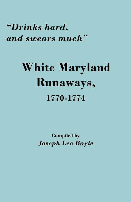 Drinks Hard, and Swears Much: White Maryland Runaways, 1770-1774