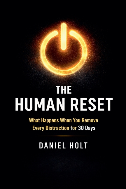 The Human Reset: What Happens When You Remove Every Distraction for 30 Days