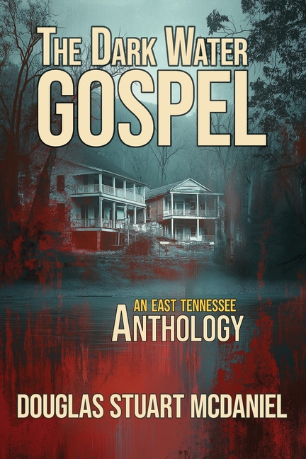 The Dark Water Gospel: An East Tennessee Anthology