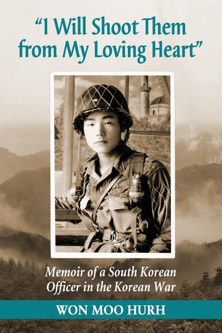 "I Will Shoot Them from My Loving Heart": Memoir of a South Korean Officer in the Korean War
