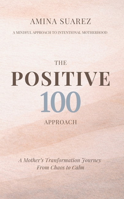 Positive 100: A Mum's Transformation Journey From Chaos To Calm