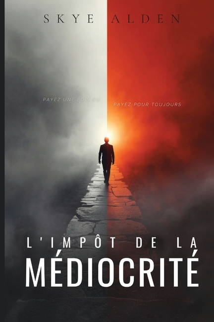L'impôt de La Médiocrité: Payez Une Fois ou Payez Pour Toujours