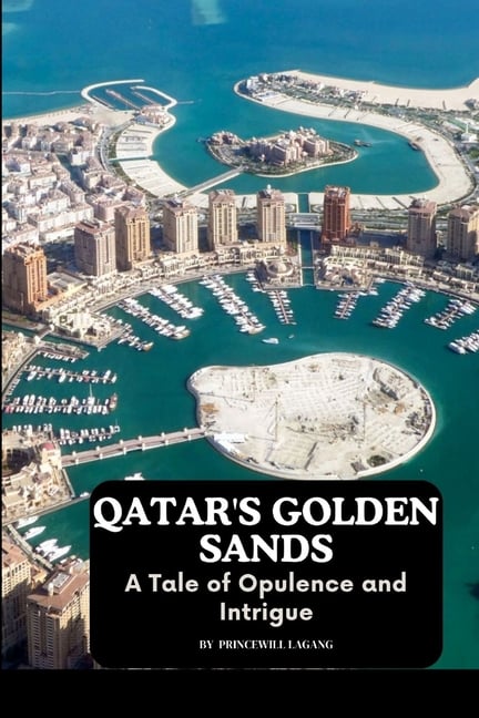 Qatar's Golden Sands: A Tale of Opulence and Intrigue