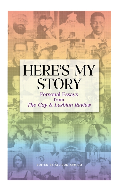Here's My Story: Personal Essays from The Gay & Lesbian Review