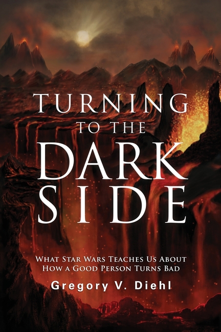 Turning to the Dark Side: What Star Wars Teaches Us About How a Good Person Turns Bad