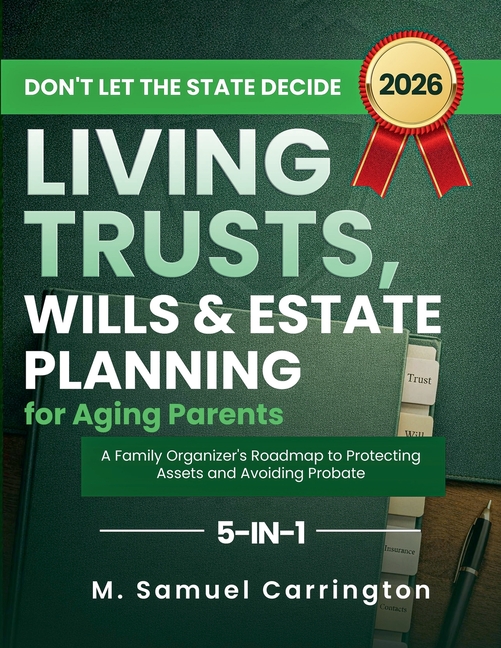 Don't Let the State Decide: Living Trusts, Wills & Estate Planning for Aging Parents