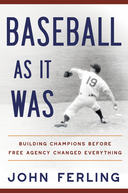 Baseball as It Was: Building Champions Before Free Agency Changed Everything