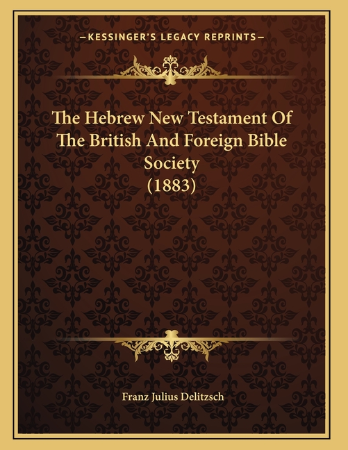 The Hebrew New Testament Of The British And Foreign Bible Society (1883)