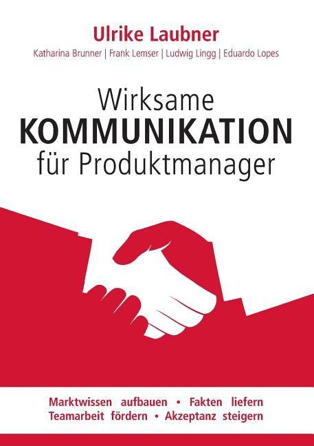 Powerful communication for product manager: Set the stage for reliable market facts and successful collaboration