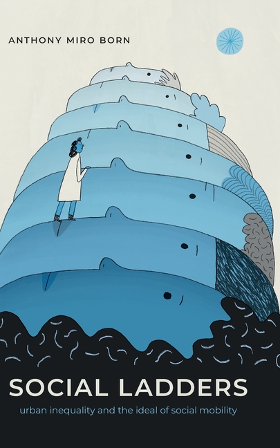 Social Ladders: Urban Inequality and the Ideal of Social Mobility