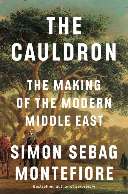 The Cauldron: The Making of the Modern Middle East