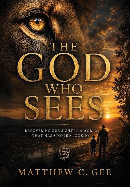 The God Who Sees: Recovering Our Sight in a World That Has Stopped Looking