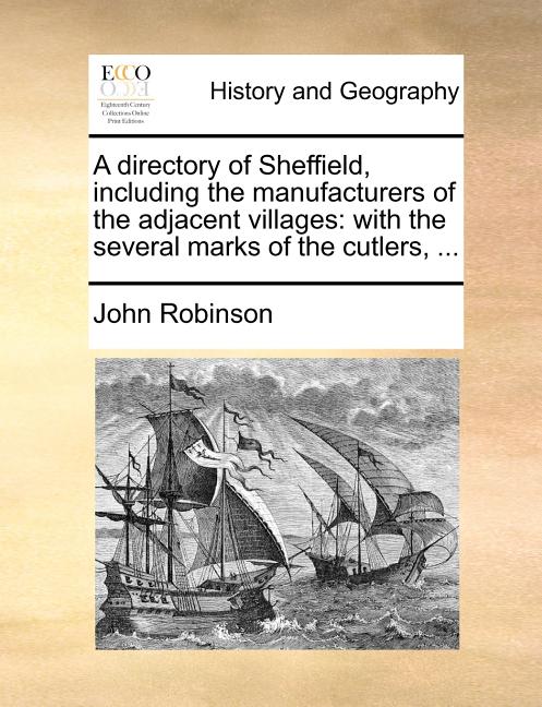 A directory of Sheffield, including the manufacturers of the adjacent villages: with the several marks of the cutlers, ...