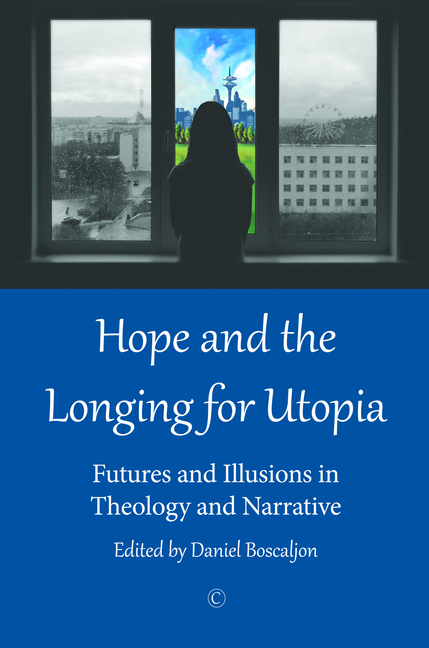 Hope and the Longing for Utopia: Futures and Illusions in Theology and Narrative