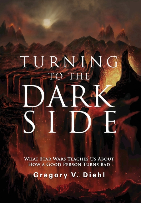 Turning to the Dark Side: What Star Wars Teaches Us About How a Good Person Turns Bad