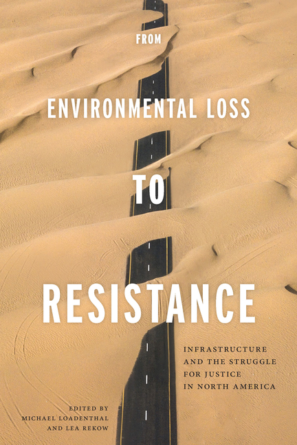 From Environmental Loss to Resistance: Infrastructure and the Struggle for Justice in North America