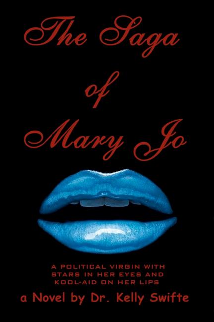 The Saga of Mary Jo: A Political Virgin With Stars In Her Eyes And Kool-aid On Her Lips