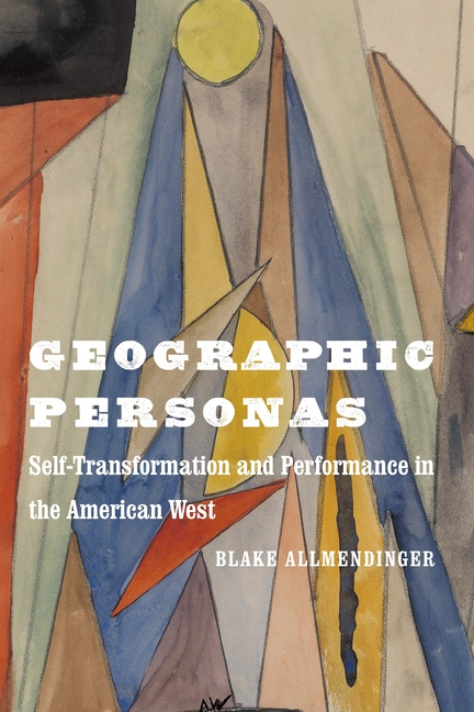 Geographic Personas: Self-Transformation and Performance in the American West