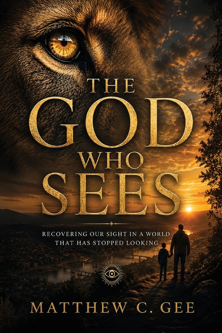 The God Who Sees: Recovering Our Sight in a World That Has Stopped Looking