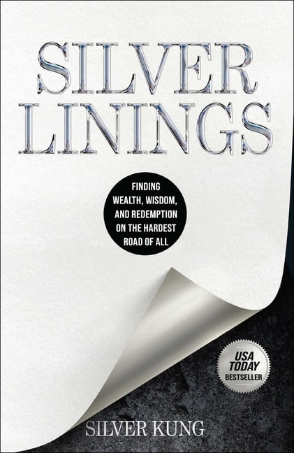 Silver Linings: Finding Wealth, Wisdom, and Redemption on the Hardest Road of All