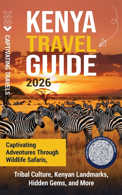Kenya Travel Guide: Captivating Adventures through Wildlife Safaris, Tribal Culture, Kenyan Landmarks, Hidden Gems, and More