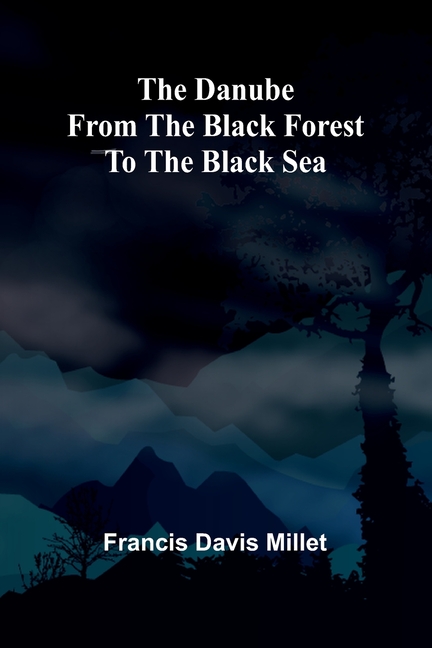 The Danube From The Black Forest To The Black Sea