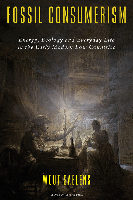 Fossil Consumerism: Energy, Ecology and Everyday Life in the Early Modern Low Countries