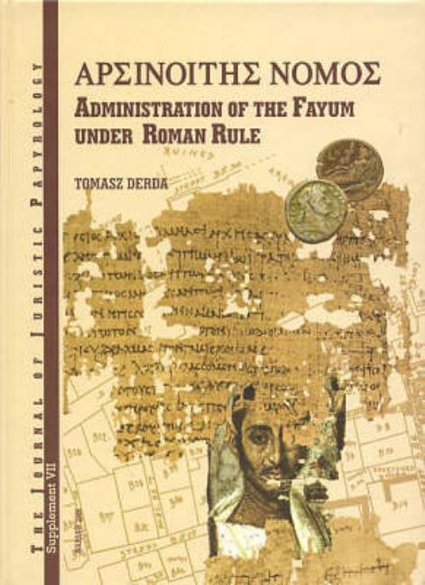 Arsinoites Nomos: Administration in the Fayum Under Roman Rule