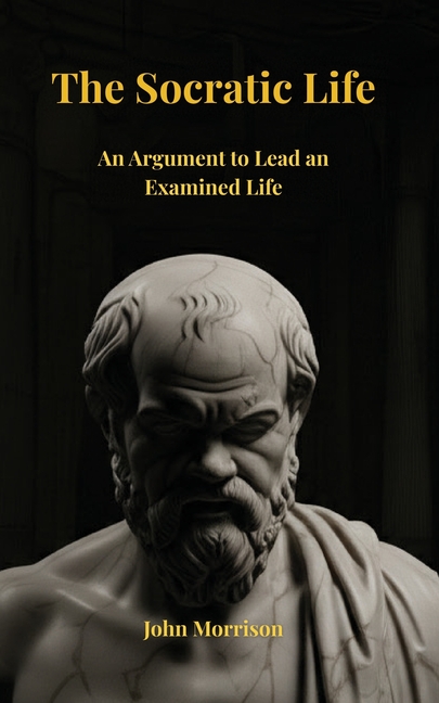 The Socratic Life: An Argument to Lead an Examined Life