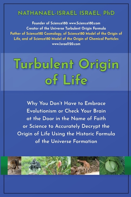 Turbulent Origin of Life: Why You Don't Have to Embrace Evolutionism or Check Your Brain at the Door in the Name of Faith or Science to Accurately Dec
