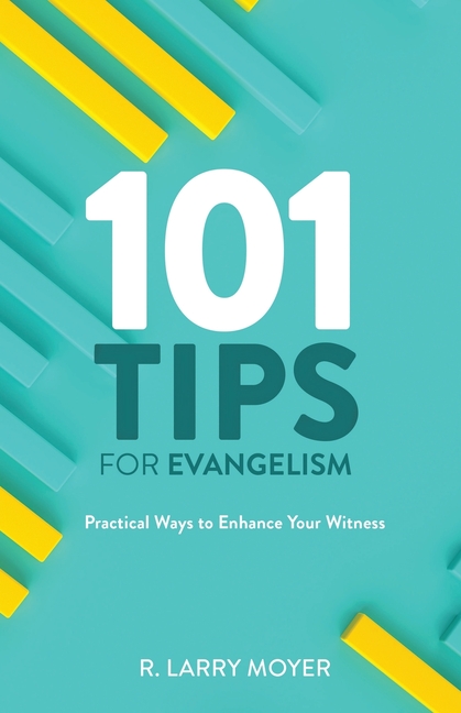 101 Tips for Evangelism: Practical Ways to Enhance Your Witness