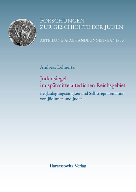 Judensiegel Im Spatmittelalterlichen Reichsgebiet: Beglaubigungstatigkeit Und Selbstreprasentation Von Judinnen Und Juden. 2 Bande