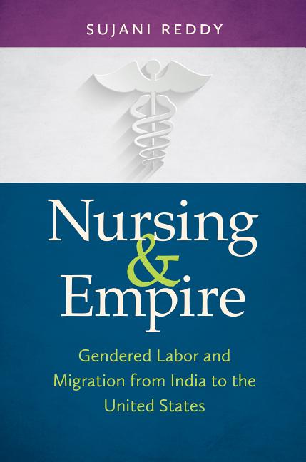 Nursing & Empire: Gendered Labor and Migration from India to the United States
