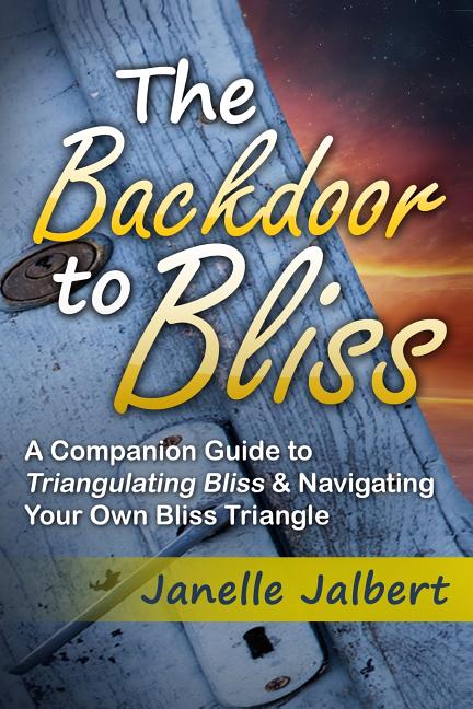 The Backdoor to Bliss: A Companion Guide to Triangulating Bliss & Navigating Your Own Bliss Triangle