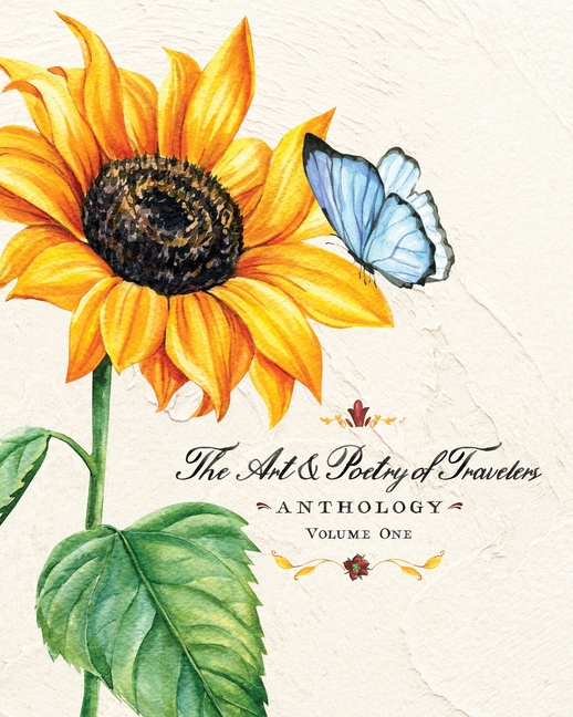The Art & Poetry of Travelers: Volume One