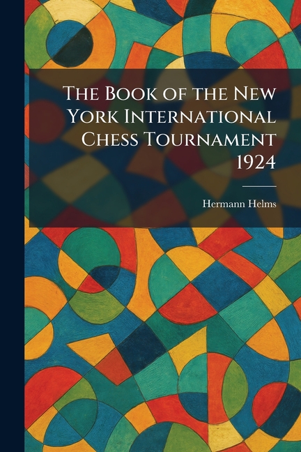 The Book of the New York International Chess Tournament 1924