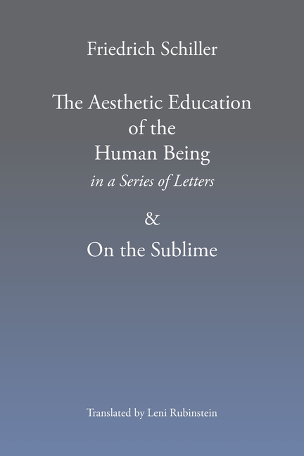 The Aesthetic Education of the Human Being in a Series of Letters & on the Sublime