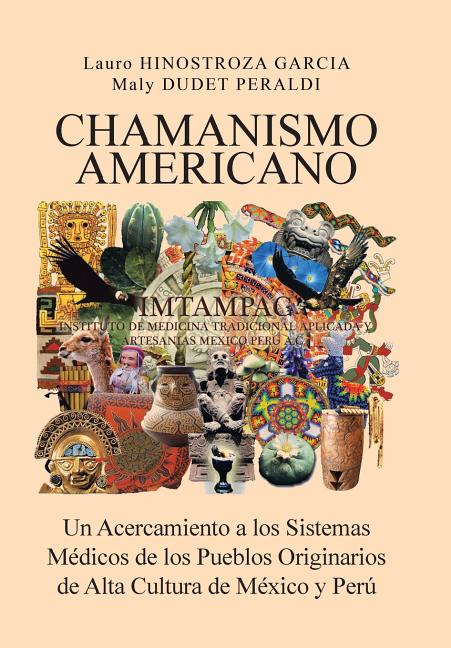 Chamanismo Americano: Un Acercamiento a los Sistemas Médicos de los Pueblos Originarios de Alta Cultura de México y Perú