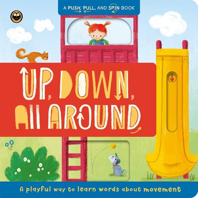 Up, Down, All Around: A Push, Pull, and Spin Book: A Playful Way to Learn Words about Movement
