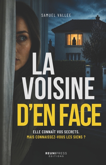 La voisine d'en face: Elle connaît vos secrets. Mais connaissez-vous les siens ?