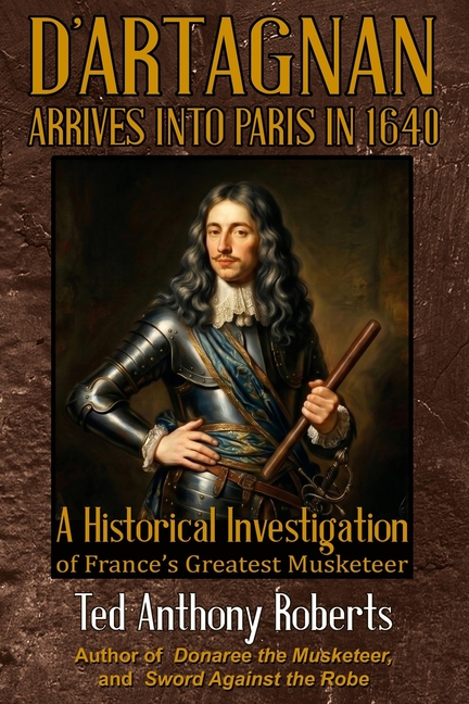 D'Artagnan Arrives into Paris in 1640: A Historical Investigation of France's Greatest Musketeer