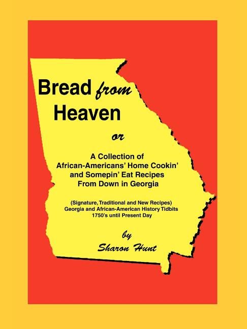 Bread From Heaven: Or A Collection of African-Americans' Home Cookin' and Somepin' Eat Recipes from Down in Georgia