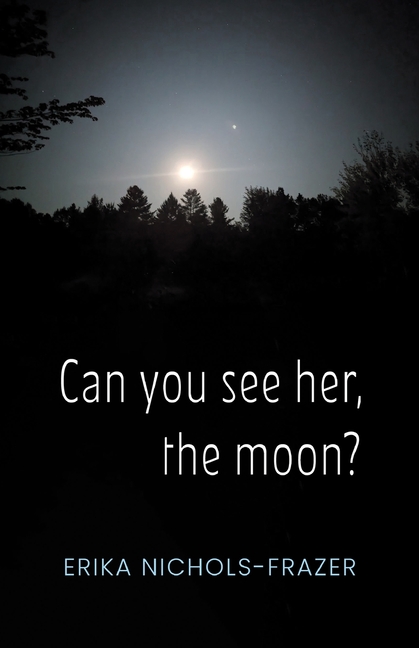 Can you see her, the moon?