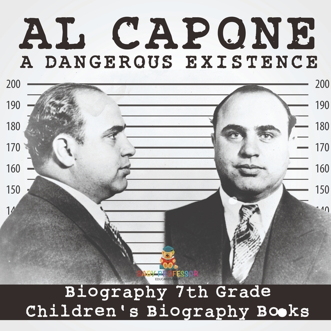 Al Capone: Dangerous Existence - Biography 7th Grade Children's Biography Books