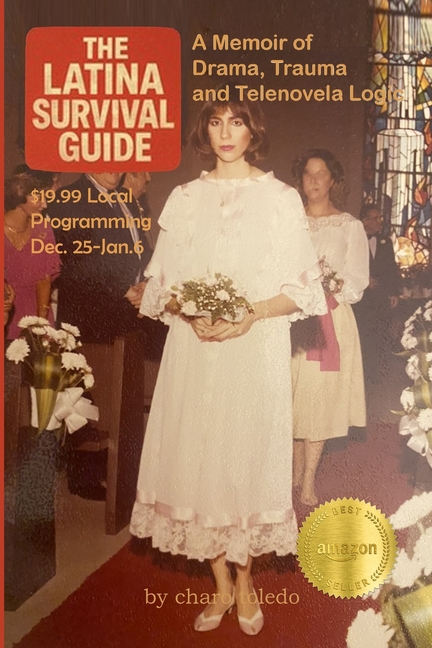 The Latina Survival Guide: A Memoir of Drama, Trauma and Telenovela Logic