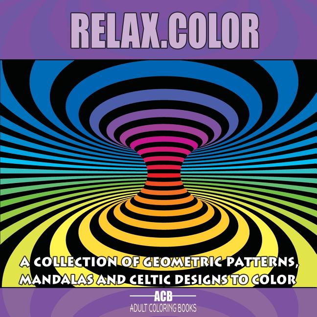 Relax.Color: Coloring Book for Adults With 60 Pictures in 3 Categories: 20 Geometric Patterns, 20 Mandalas and 20 Celtic Designs [8.5 x 8.5 Inches / P