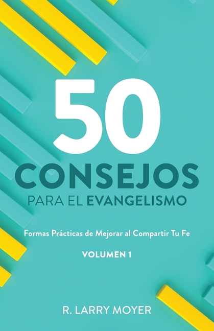 50 Consejos Para El Evangelismo: Formas Prácticas de Mejorar al Compartir Tu fe
