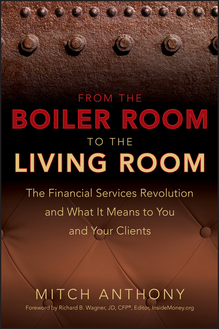 From the Boiler Room to the Living Room: The Financial Services Revolution and What It Means to You and Your Clients