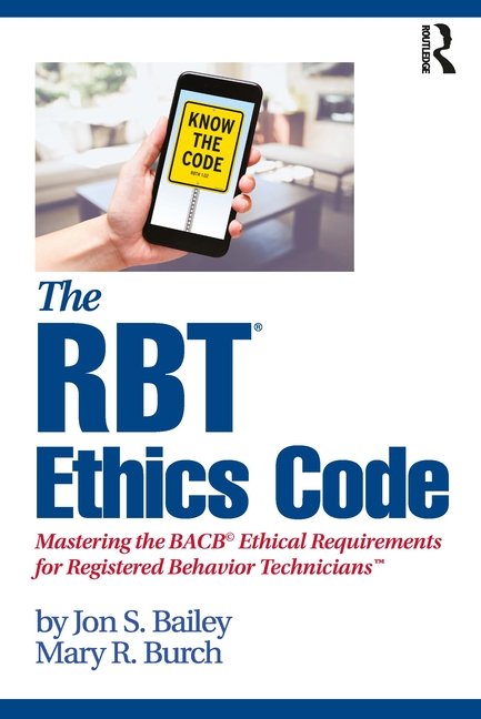 The Rbt(r) Ethics Code: Mastering the Bacb(c) Ethical Requirements for Registered Behavior Technicians(tm)