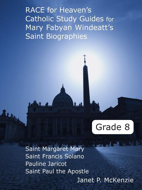Race for Heaven's Catholic Study Guides for Mary Fabyan Windeatt's Saint Biographies Grade 8